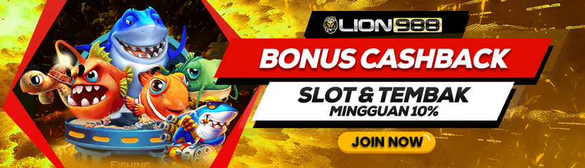 LION988 : BONUS CASHBACK 10% SLOT & TEMBAK IKAN
